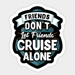 Cute Friends Don't Let Friends Cruise Alone Joke Sticker